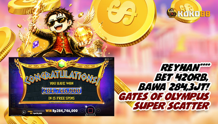 BET 420RB BAWA 284,3 JUTA, USERID REYHAN**** TEMBUS BESAR DI GATES OF OLYMPUS SUPER SCATTER!